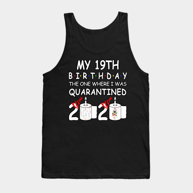 My 19th Birthday The One Where I Was Quarantined 2020 Tank Top by Rinte